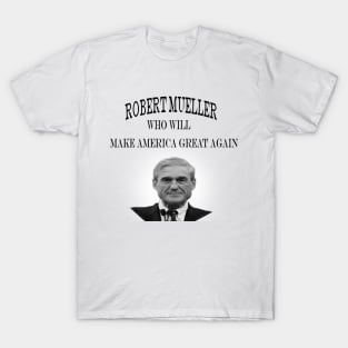 Robert Mueller who will Make America Great Again T-Shirt